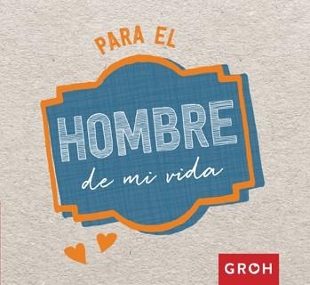 PARA EL HOMBRE DE MI VIDA | 9788490680582 | GROH