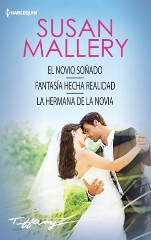 EL NOVIO SOÑADO; FANTASÍA HECHA REALIDAD; LA HERMANA DE LA NOVIA | 9788468792842 | MALLERY, SUSAN