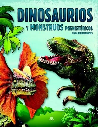 DINOSAURIOS Y MONSTRUOS PREHISTÓRICOS PARA PRINCIPIANTES | 9788466233736 | EQUIPO EDITORIAL