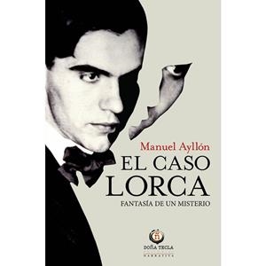 EL CASO LORCA: FANTASÍA DE UN MISTERIO | 9788494618550 | AYLLON,MANUEL