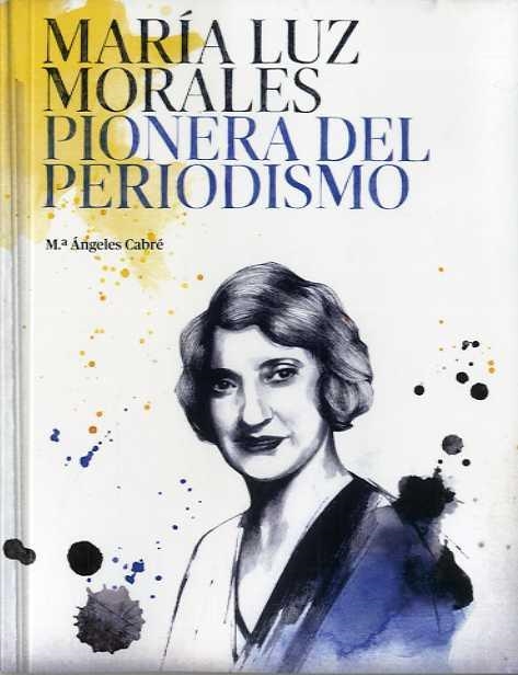 MARIA LUZ MORALES PIONERA DEL PERIODISMO | 9788416372409 | Mª ÁNGELES CABRÉ