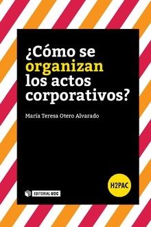 ¿CÓMO SE ORGANIZAN LOS ACTOS CORPORATIVOS? | 9788491168065 | OTERO ALVARADO, MARÍA TERESA