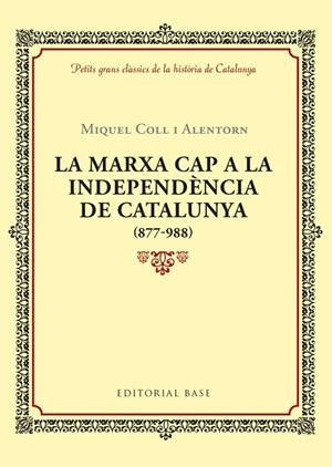 LA MARXA CAP A LA INDEPENDÈNCIA DE CATALUNYA (877-988) | 9788416587940 | COLL I ALENTORN, MIQUEL