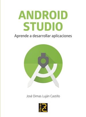 ANDROID STUDIO. APRENDE A DESARROLLAR APLICACIONES | 9788494717017 | LUJÁN CASTILLO, JOSÉ DIMAS