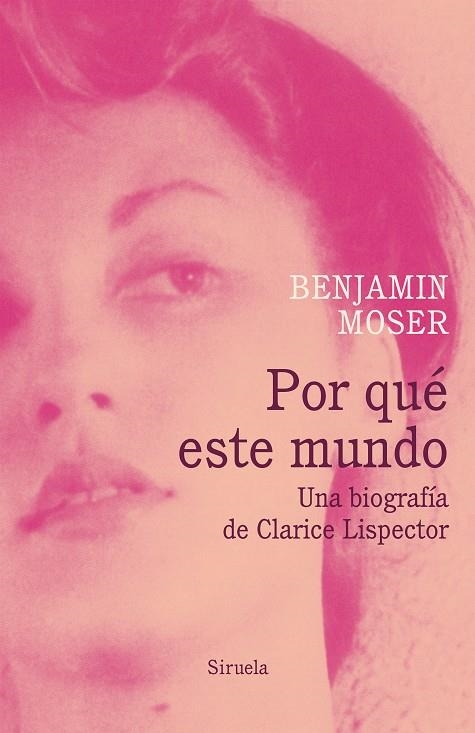 POR QUÉ ESTE MUNDO. UNA BIOGRAFÍA DE CLARICE LISPECTOR | 9788417041519 | MOSER, BENJAMIN