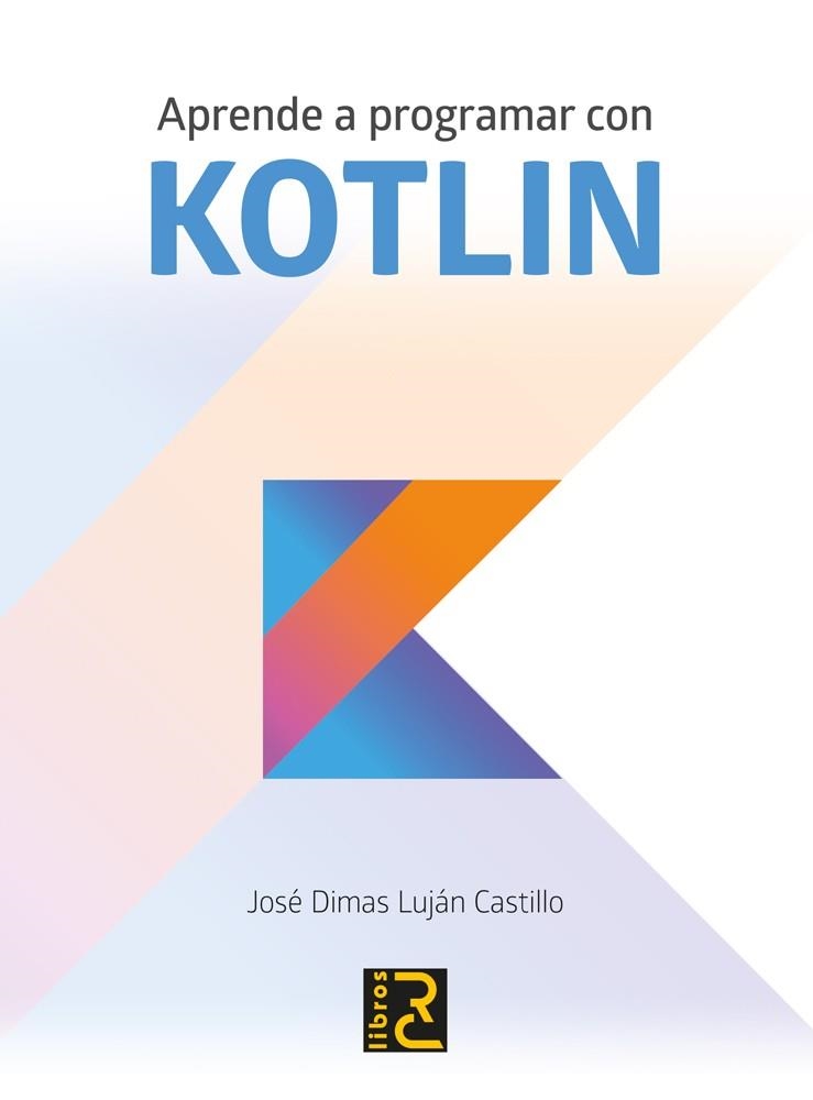 APRENDE A PROGRAMAR CON KOTLIN | 9788494717024 | LUJÁN CASTILLO, JOSÉ DIMAS