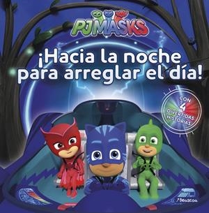 HACIA LA NOCHE PARA ARREGLAR EL DÍA! (PJ MASKS. PRIMERAS LECTURAS) | 9788448849313 | AA.VV.