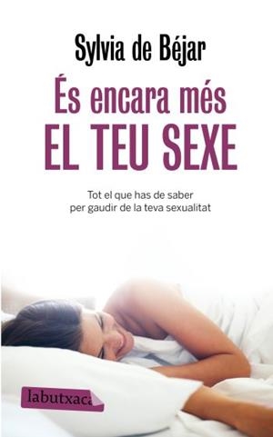 ES ENCARA MES EL TEU SEXE | 9788499300368 | BEJAR, SULVIA DE