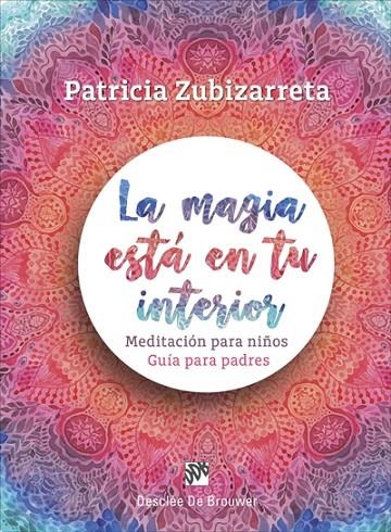 LA MAGIA ESTÁ EN TU INTERIOR. MEDITACIÓN PARA NIÑOS. GUÍA PARA PADRES | 9788433029348 | ZUBIZARRETA CANILLAS, PATRICIA