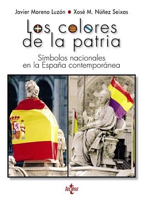 LOS COLORES DE LA PATRIA | 9788430971145 | MORENO LUZÓN, JAVIER / NÚÑEZ SEIXAS, XOSÉ M.