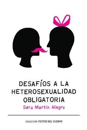 DESAFÍOS A LA HETEROSEXUALIDAD OBLIGATORIA | 9788493880279 | MARTÍN ALEGRE, SARA