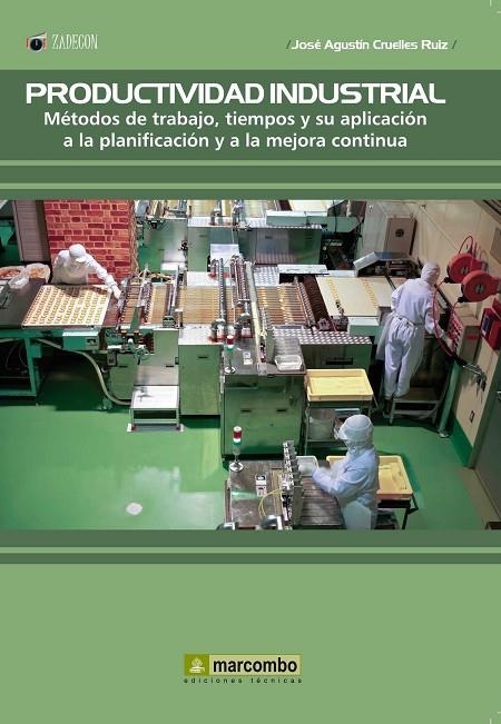 PRODUCTIVIDAD INDUSTRIAL. MÉTODOS DE TRABAJO, TIEMPOS Y SU APLICACIÓN A LA  PLAN | 9788426725653 | CRUELLES RUIZ, JOSÉ AGUSTÍN