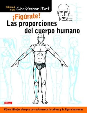 FIGÚRATE! LAS PROPORCIONES DEL CUERPO HUMANO | 9788498745849 | HART, CHRISTOPHER