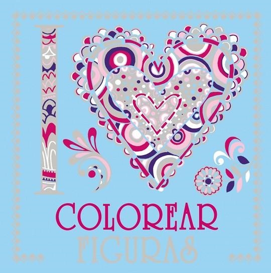 I LOVE COLOREAR FIGURAS | 9788469620045 | VARIOS