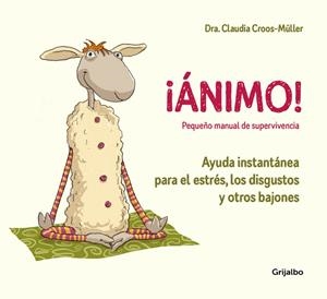 ÁNIMO! AYUDA INSTANTÁNEA PARA EL ESTRÉS, LOS DISGUSTOS Y OTROS BAJONES (PEQUEÑO | 9788416895595 | DRA. CLAUDIA CROOS-MÜLLER