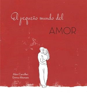 EL PEQUEÑO MUNDO DEL AMOR | 9788416712717 | ALAIN CANCILLERI
