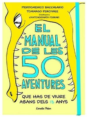 EL MANUAL DE LES 50 AVENTURES QUE HAS DE VIURE ABANS DELS 13 ANYS | 9788491374671 | BACCALARIO, PIERDOMENICO / PERCIVALE, TOMMASO