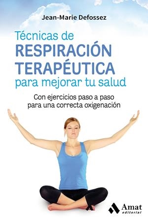 TÉCNICAS DE RESPIRACIÓN TERAPÉUTICA PARA MEJORAR TU SALUD | 9788417208004 | DEFOSSEZ, JEAN-MARIE