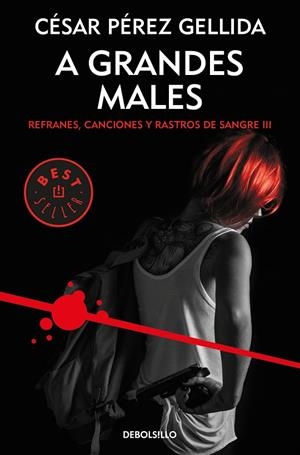 A GRANDES MALES (REFRANES, CANCIONES Y RASTROS DE SANGRE 3) | 9788466343299 | CÉSAR PÉREZ GELLIDA