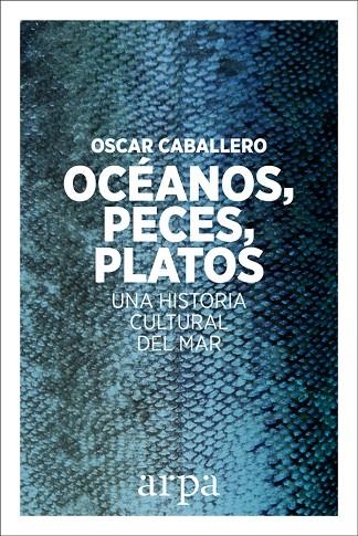 OCÉANOS, PECES, PLATOS | 9788416601639 | CABALLERO VIDIRI, OSCAR