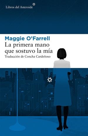 LA PRIMERA MANO QUE SOSTUVO LA MÍA | 9788417007379 | O'FARRELL, MAGGIE