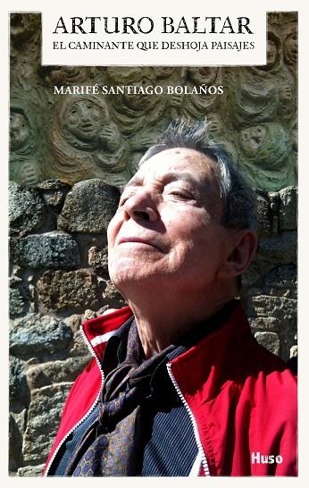 ARTURO BALTAR:  EL CAMINANTE QUE DESHOJA PAISAJES | 9788494706295 | MARIFÉ SANTIAGO BOLAÑOS