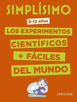SIMPLÍSIMO. LOS EXPERIMENTOS CIENTÍFICOS MÁS FÁCILES DEL MUNDO | 9788416984909 | LAROUSSE EDITORIAL