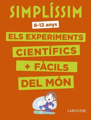 SIMPLÍSSIM. ELS EXPERIMENTS CIENTÍFICS MÉS FÀCILS DEL MÓN | 9788416984916 | LAROUSSE EDITORIAL