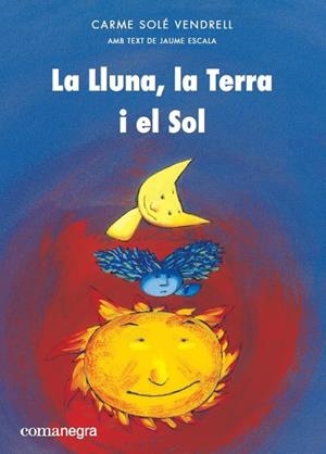 LA LLUNA, LA TERRA I EL SOL | 9788417188399 | SOLÉ VENDRELL, CARME / ESCALA, JAUME
