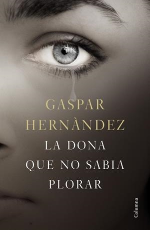 LA DONA QUE NO SABIA PLORAR | 9788466423649 | HERNÁNDEZ, GASPAR