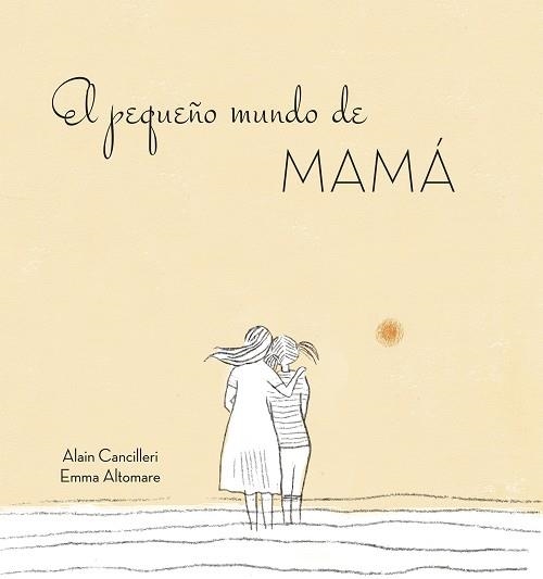 EL PEQUEÑO MUNDO DE MAMÁ | 9788416712724 | ALAIN CANCILLERI