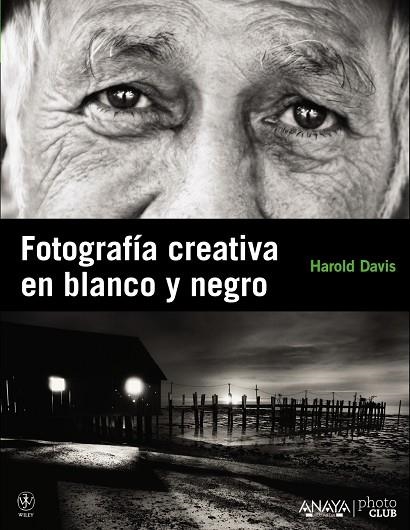FOTOGRAFIA CREATIVA EN BLANCO Y NEGRO | 9788441529212 | DAVIS, HAROLD
