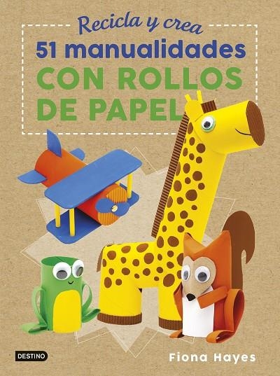 RECICLA Y CREA. 51 MANUALIDADES CON ROLLOS DE PAPEL | 9788408183273 | HAYES, FIONA