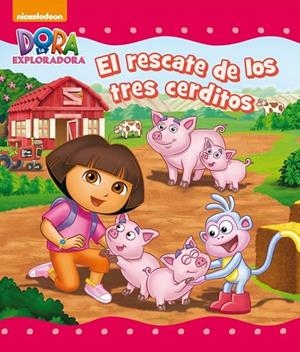 RESCATE DE LOS TRES CERDITOS (DORA LA EXPLORADORA) (DORA LA EXPLORADORA. PRIM EL | 9788448844011 | NICKELODEON