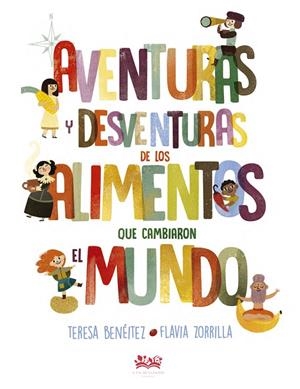 AVENTURAS Y DESVENTURAS DE LOS ALIMENTOS QUE CAMBIARON EL MUNDO | 9788494632006 | BENÉITEZ GARCÍA, TERESA