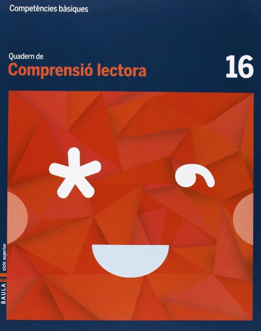 QUADERN COMPRENSIÓ LECTORA 16 CICLE SUPERIOR COMPETÈNCIES BÀSIQUES | 9788447925827 | CAMPRUBÍ MAYA, CARME / BADIA ESCOLÀ, ELISABETH