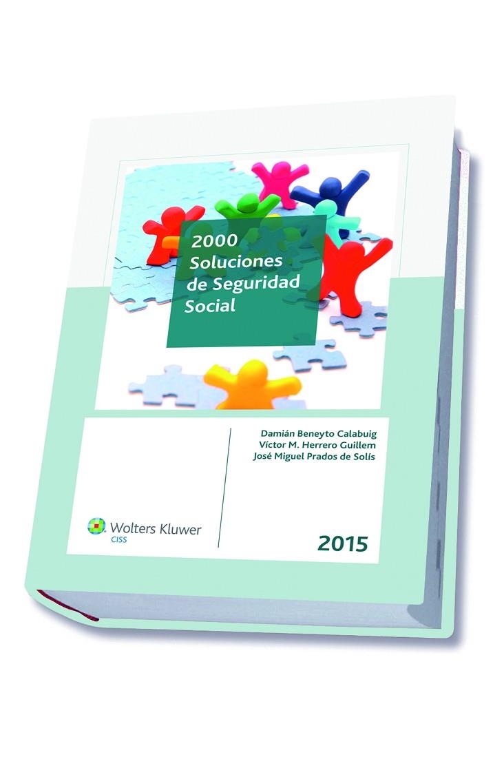 2000 SOLUCIONES DE SEGURIDAD SOCIAL 2015 | 9788499546377 | BENEYTO CALABUIG, DAMIÁN / HERRERO GUILLEM, VÍCTOR M. / PRADOS DE SOLÍS, JOSÉ MIGUEL