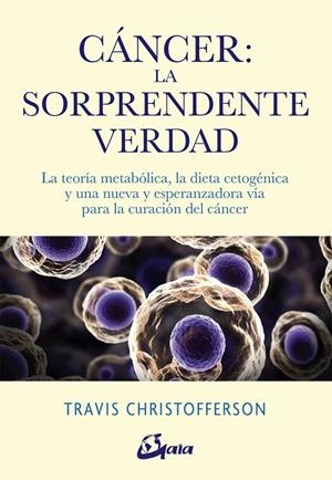 CÁNCER: LA SORPRENDENTE VERDAD | 9788484457350 | CHRISTOFFERSON, TRAVIS