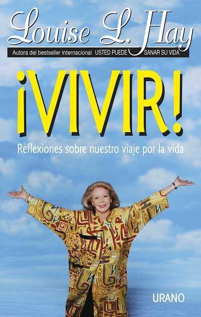 VIVIR! REFLEXIONES SOBRE NUESTRO VIAJE POR LA VIDA | 9788479531119 | HAY, LOUISE