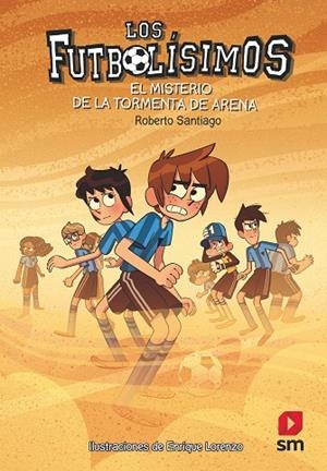 LOS FUTBOLÍSIMOS. EL MISTERIO DE LA TORMENTA DE ARENA | 9788491079323 | SANTIAGO, ROBERTO
