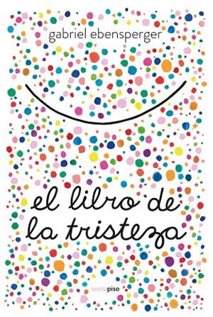 EL LIBRO DE LA TRISTEZA | 9788416677894 | EBENSPERGER, GABRIEL