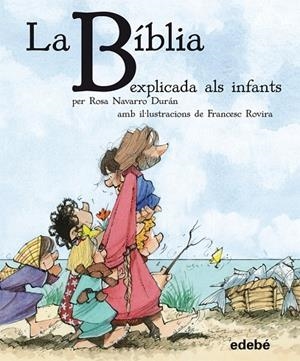 BIBLIA EXPLICADA ALS INFANTS, LA | 9788468304557 | NAVARRO DURÁN, ROSA