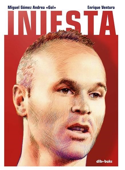 INIESTA | 9788417294311 | MIGUEL GÓMEZ ANDREA GOL;ENRIQUE VENTURA