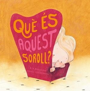 QUE ES AQUEST SOROLL | 9788417123574 | A. H. BENJAMIN / MEREL EYCKERMAN