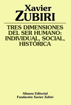 TRES DIMENSIONES DEL SER HUMANO, INDIVIDUAL, SOCIAL, HISTORI | 9788420690889 | ZUBIRI, XAVIER