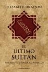 EL ULTIMO SULTAN. BOABDIL Y EL FIN DE AL-ANDALUS | 9788494820847 | DRAYSON, ELIZABETH