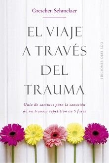 VIAJE A TRAVÉS DEL TRAUMA, EL | 9788491114000 | SCHMELZER, GRETCHEN