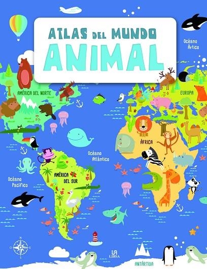 ATLAS DEL MUNDO ANIMAL | 9788466237314 | EQUIPO EDITORIAL