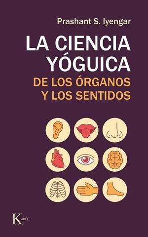 LA CIENCIA YÓGUICA DE LOS ÓRGANOS Y LOS SENTIDOS | 9788499886565 | IYENGAR, PRASHANT S.