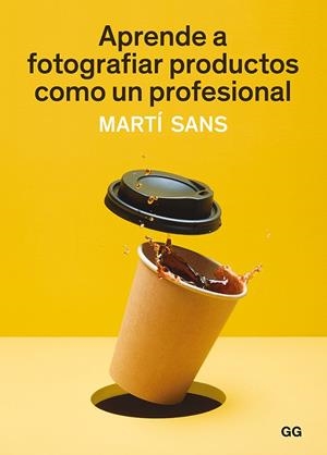 APRENDE A FOTOGRAFIAR PRODUCTOS COMO UN PROFESIONAL | 9788425231339 | SANS, MARTÍ